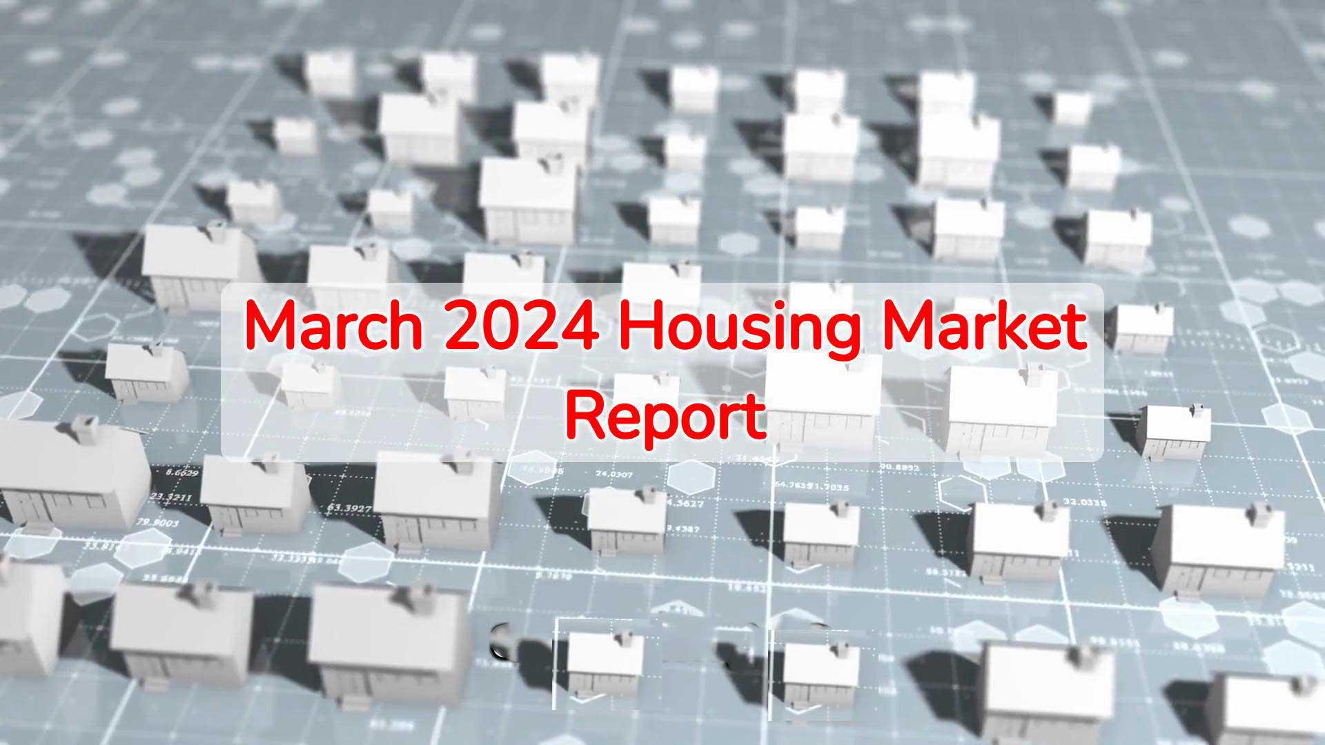 March 2024 U.S. Housing Market Report